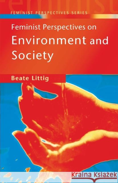 Feminist Perspectives on Environment and Society Beate Littig 9780582369429