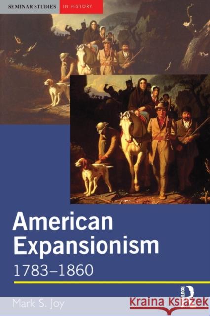 American Expansionism, 1783-1860: A Manifest Destiny? Joy, Mark 9780582369658 Longman Publishing Group