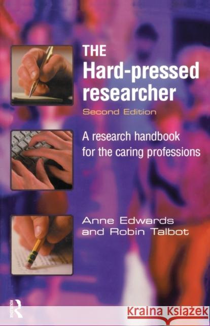 The Hard-Pressed Researcher: A Research Handbook for the Caring Professions Edwards, Anne 9780582369726 Longman Publishing Group
