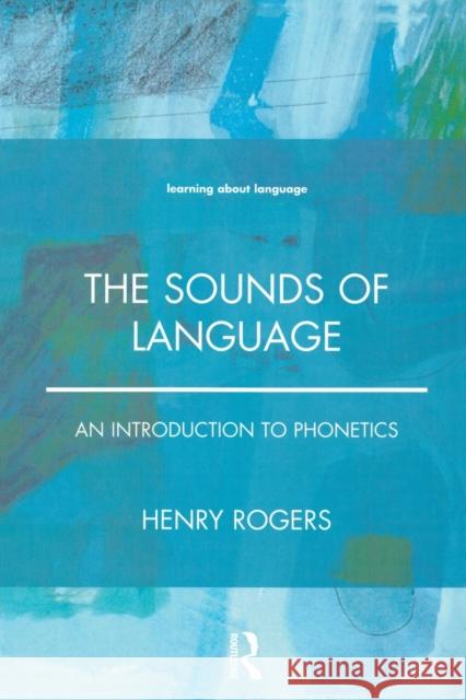 The Sounds of Language: An Introduction to Phonetics Rogers, Henry 9780582381827 Routledge