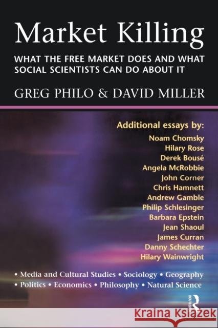 Market Killing: What the Free Market Does and What Social Scientists Can Do about It Philo, Greg 9780582382367