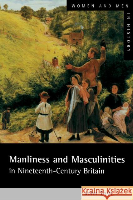 Manliness and Masculinities in Nineteenth-Century Britain: Essays on Gender, Family and Empire Tosh, John 9780582404496 0