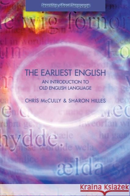 The Earliest English: An Introduction to Old English Language McCully, Chris 9780582404748 Taylor and Francis