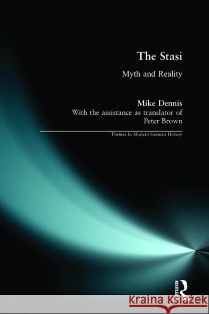 The Stasi: Myth and Reality Dennis, Mike 9780582414228 Themes In Modern German History