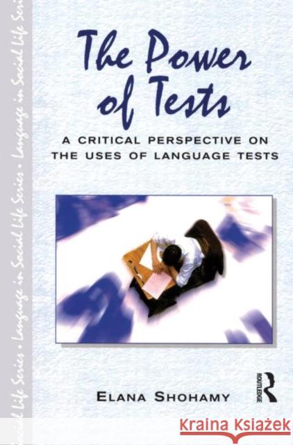 The Power of Tests: A Critical Perspective on the Uses of Language Tests Shohamy 9780582423367 Taylor and Francis