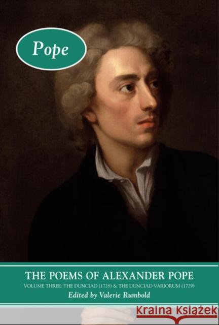 The Poems of Alexander Pope: Volume Three: The Dunciad (1728) & the Dunciad Variorum (1729) Rumbold, Valerie 9780582423428