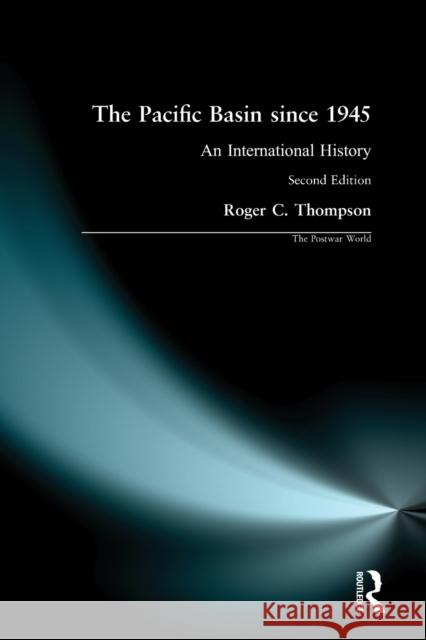 The Pacific Basin Since 1945: An International History Thompson, Roger C. 9780582423879 Taylor and Francis
