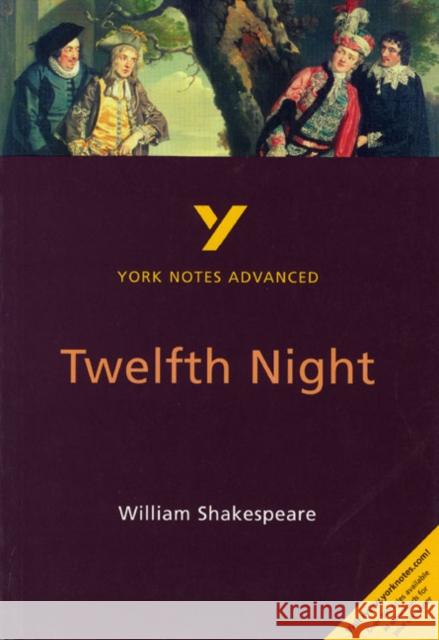 Twelfth Night (York Notes Advanced) English Literature Study Guide - for 2026, 2027 exams: York Notes Series Emma Smith 9780582431508 Pearson Education Limited