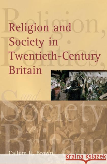 Religion and Society in Twentieth-Century Britain Callum Brown 9780582472891 0