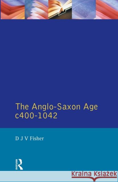 The Anglo-Saxon Age C.400-1042 Fisher, D. J. V. 9780582480841 Longman Publishing Group