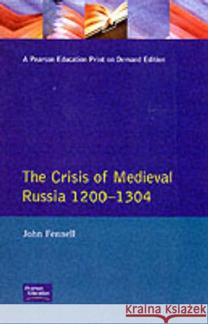 The Crisis of Medieval Russia 1200-1304 John Fennell Jon Fennell 9780582481503 Longman Publishing Group