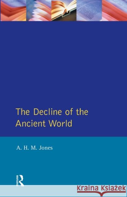 The Decline of the Ancient World A.H.M. Jones 9780582483095 Taylor and Francis