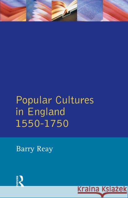 Popular Cultures in England 1550-1750 Reay, Barry 9780582489547