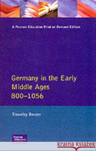 Germany in the Early Middle Ages C. 800-1056 Reuter, Timothy 9780582490345
