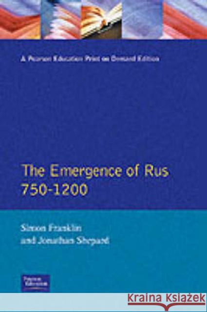 The Emergence of Russia 750-1200 Simon Franklin J. Shepard S. Franklin 9780582490918 Longman Publishing Group