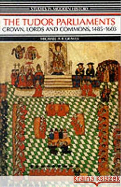 Tudor Parliaments, the Crown, Lords and Commons,1485-1603: Crown, Lords and Commons, 1485-1603 Graves, Michael a. R. 9780582491908 Longman Publishing Group