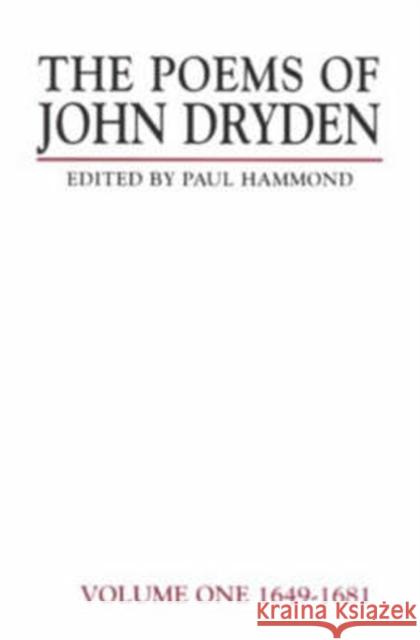 The Poems of John Dryden: Volume One: 1649-1681 Hammond, Paul 9780582492134 Taylor and Francis