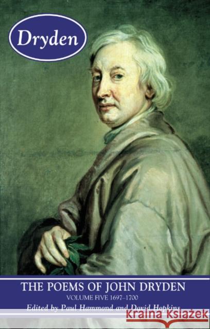 The Poems of John Dryden: Volume Five: 1697-1700 Hammond, Paul 9780582492141