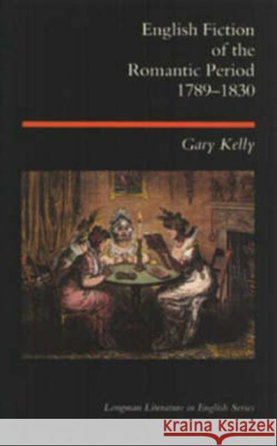 English Fiction of the Romantic Period 1789-1830 Gary Kelly 9780582492608 Longman Publishing Group