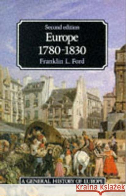 Europe 1780 - 1830 Franklin L. Ford F. L. Ford 9780582493926 Longman Publishing Group