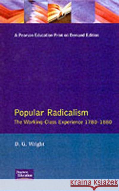 Popular Radicalism: The Working Class Experience 1780-1880 Wright, D. G. 9780582494404 Longman Publishing Group