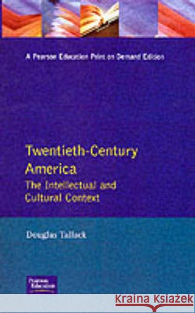 Twentieth-Century America: The Intellectual and Cultural Context Tallack, Douglas 9780582494558 Taylor and Francis