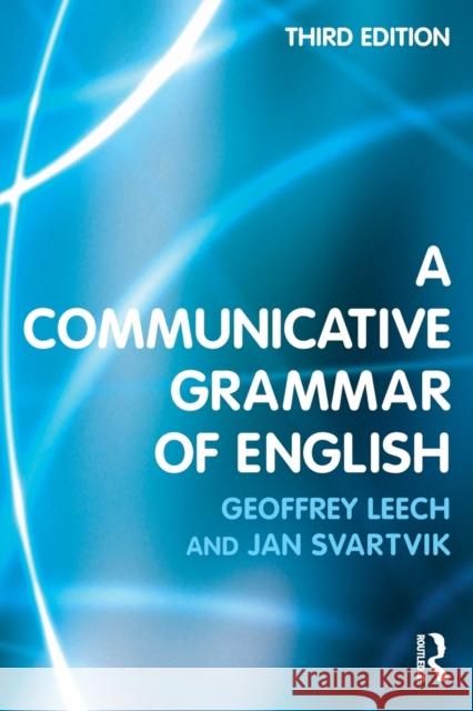 A Communicative Grammar of English Leech, Geoffrey; Svartvik, Jan 9780582506336 Routledge