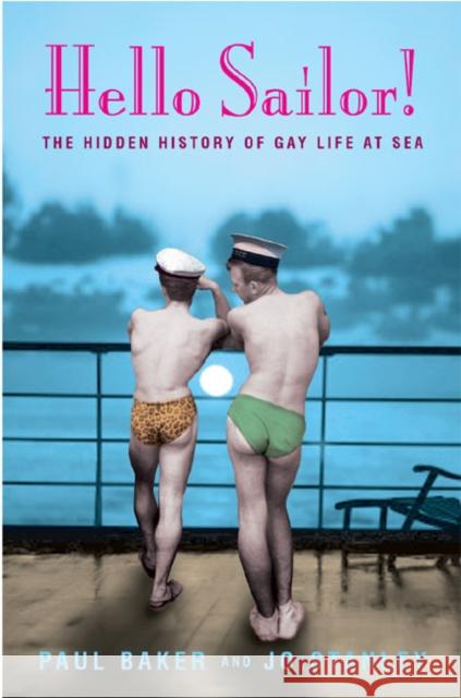 Hello Sailor!: The Hidden History of Gay Life at Sea Baker, Paul 9780582772144