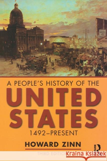 A People's History of the United States : 1492-Present Howard Zinn 9780582772830 Taylor & Francis Ltd