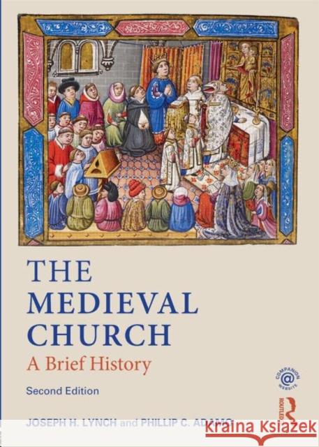 The Medieval Church: A Brief History Philip Adamo 9780582772984 Taylor & Francis