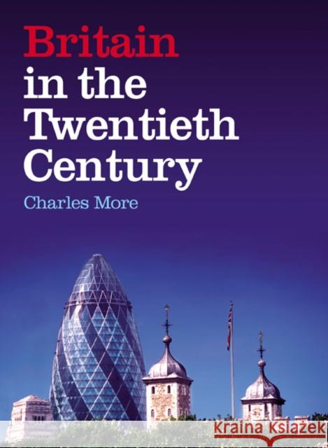 Britain in the Twentieth Century Charles More 9780582784833 Longman Publishing Group