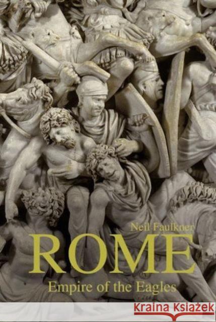 Rome: Empire of the Eagles Faulkner, Neil 9780582784956