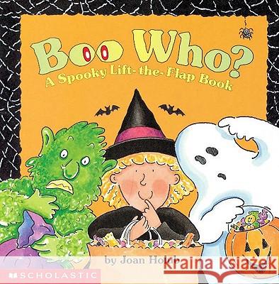Boo Who? a Spooky Lift-The-Flap Book Joan Holub Joan Holub 9780590059053 Cartwheel Books