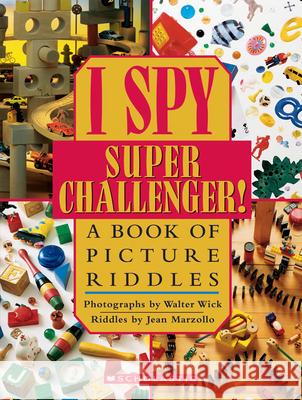 I Spy Super Challenger: A Book of Picture Riddles Jean Marzollo Walter Wick Walter Wick 9780590341288 Cartwheel Books