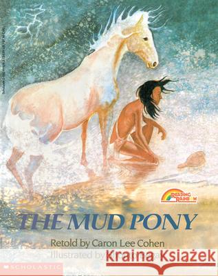 The Mud Pony: A Traditional Skidi Pawnee Tale Caron Lee Cohen Shonto W. Begay 9780590415262