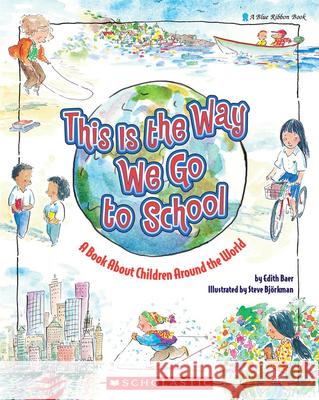 This Is the Way We Go to School: A Book about Children Around the World Edith Baer Steve Bjorkman 9780590431620 Scholastic