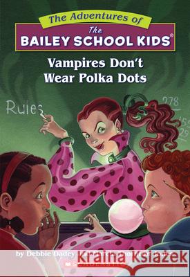 The Bailey School Kids #1: Vampires Don't Wear Polka Dots: Vampires Don't Wear Polka Dots Debbie Dadey Marcia Thornton Jones John Steven Gurney 9780590434119 Scholastic