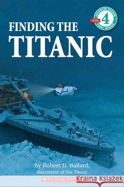 Scholastic Reader Level 4: Finding the Titanic Robert D. Ballard Ken Marschall Nan Froman 9780590472302 Scholastic