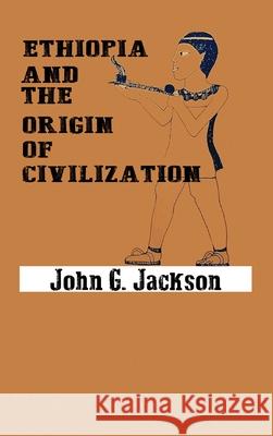 Ethiopia and the Origin of Civilization John G. Jackson 9780592438849 BN Publishing