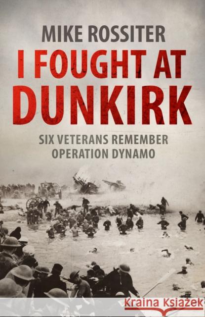 I Fought at Dunkirk Rossiter, Mike 9780593065945