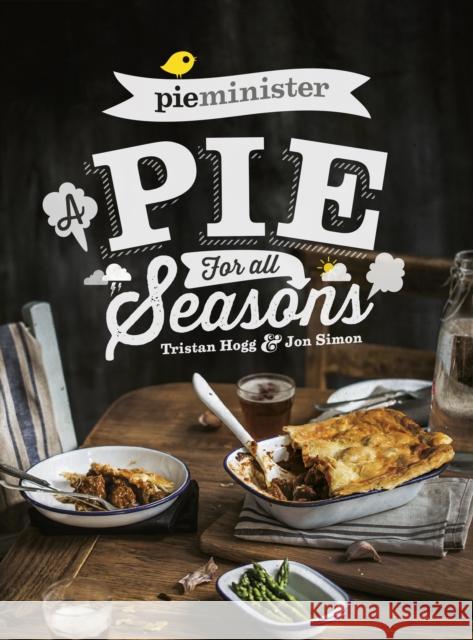Pieminister: A Pie for All Seasons: the ultimate comfort food recipe book full of new and exciting versions of the humble pie from the award-winning Pieminister Tristan Hogg 9780593068090 Transworld Publishers Ltd