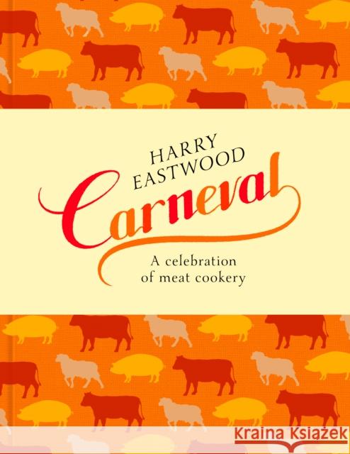 Carneval: A Celebration of Meat, in Recipes Harry Eastwood 9780593069950