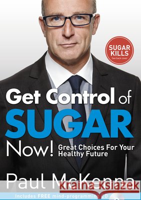 Get Control of Sugar Now!: master the art of controlling cravings with multi-million-copy bestselling author Paul McKenna’s sure-fire system Paul McKenna 9780593075685