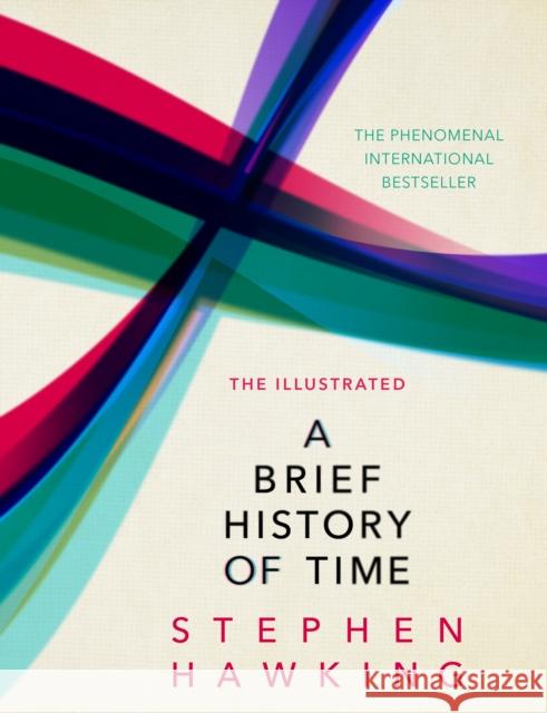 The Illustrated Brief History Of Time: the beautifully illustrated edition of Professor Stephen Hawking’s bestselling masterpiece Stephen Hawking 9780593077184 Transworld Publishers Ltd