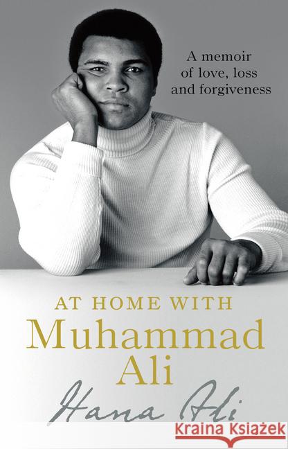 At Home with Muhammad Ali : A Memoir of Love, Loss and Forgiveness Ali, Hana Yasmeen 9780593078358 