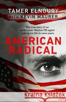 American Radical : Inside the world of an undercover Muslim FBI agent Elnoury, Tamer 9780593079751 Bantam Press