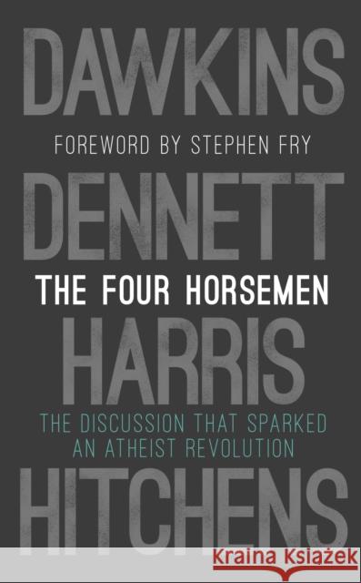 The Four Horsemen: The Discussion that Sparked an Atheist Revolution  Foreword by Stephen Fry Dawkins Richard Harris Sam Dennett Daniel C.. Hitchens Christopher 9780593080399