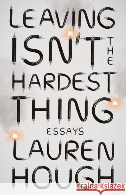 Leaving Isn't the Hardest Thing: Essays Lauren Hough 9780593080764
