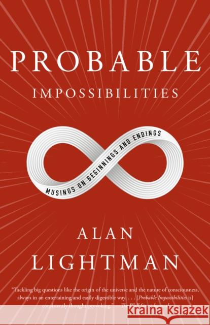 Probable Impossibilities: Musings on Beginnings and Endings Alan Lightman 9780593081327