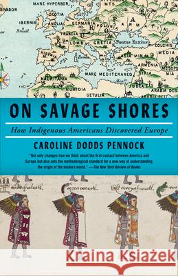 On Savage Shores: How Indigenous Americans Discovered Europe Caroline Dodds Pennock 9780593082539 Vintage